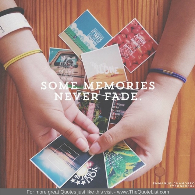 "Some memories never fade" - Unknown Author