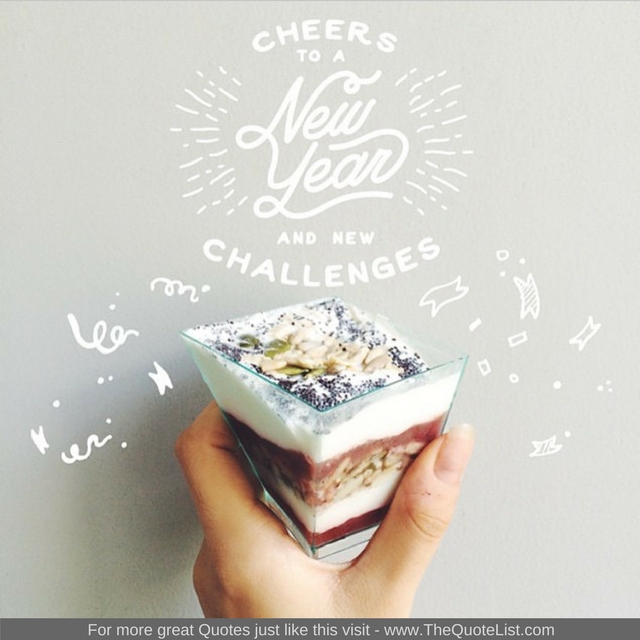 "Cheers to a new year and new challenges" - Unknown Author