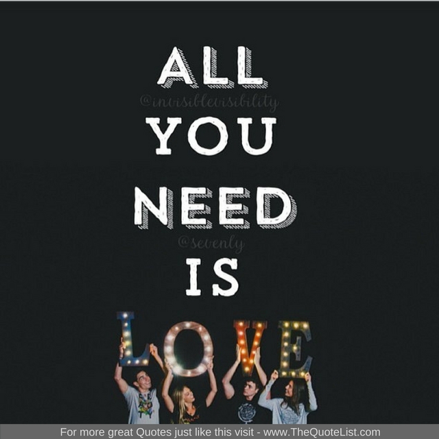 "All you need is love" - John Lennon