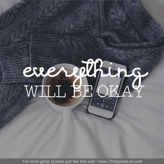 "Everything will be okay" - Unknown Author