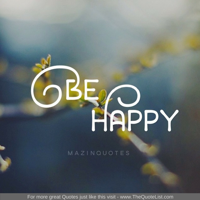"Be happy"