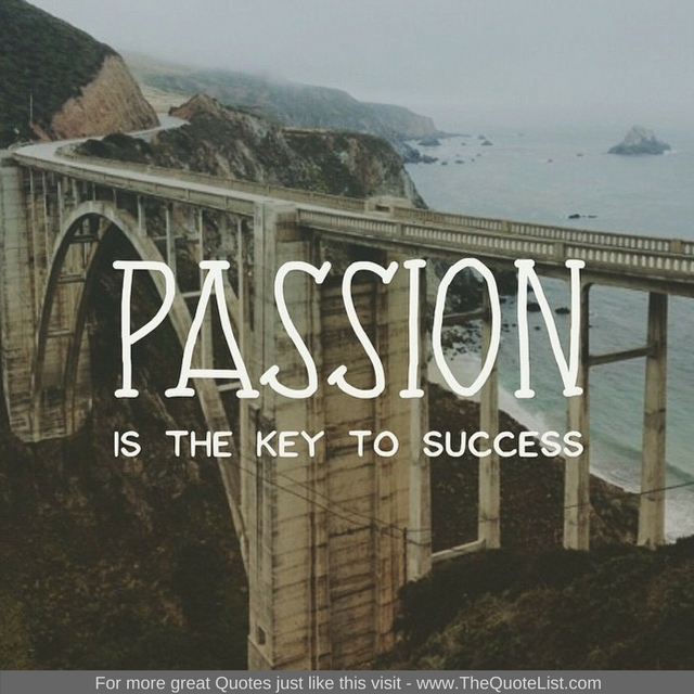 "Passion is the key to success"