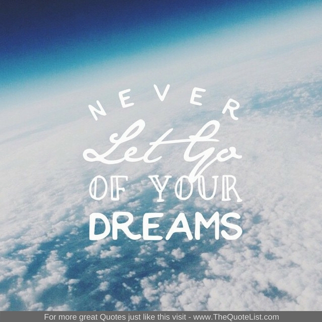 "Never let go of your dreams"