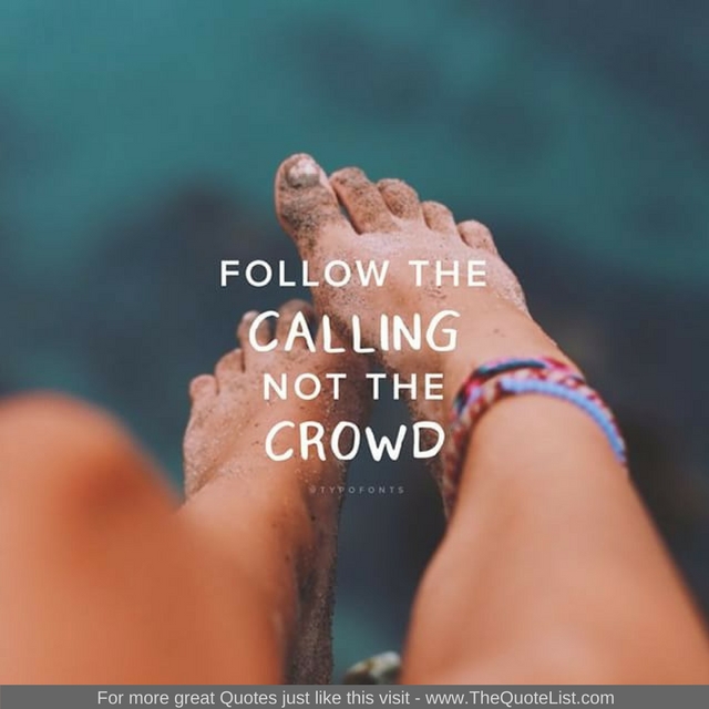 "Follow the calling not the crowd"