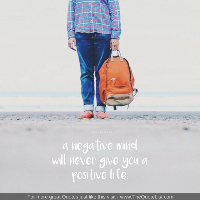"A negative mind will never give you a positive life"