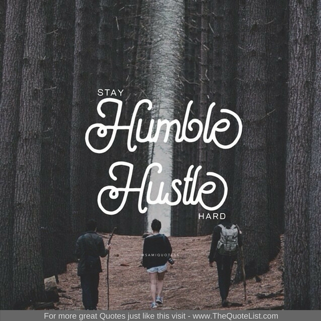 "Stay Humble, Hustle hard"