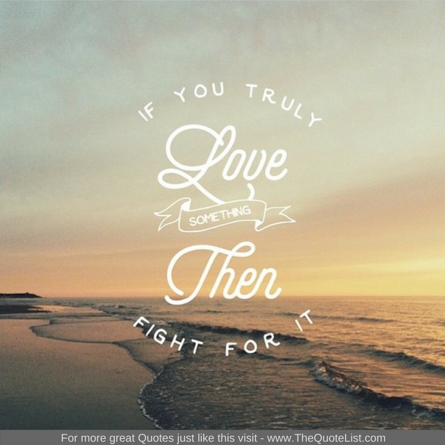 "If you truly love something, then fight for it"