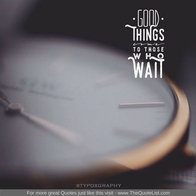 "Good things come to those who wait"