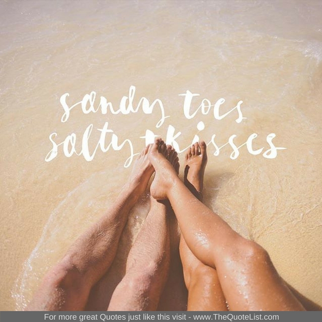 "Sandy toes salty kisses"