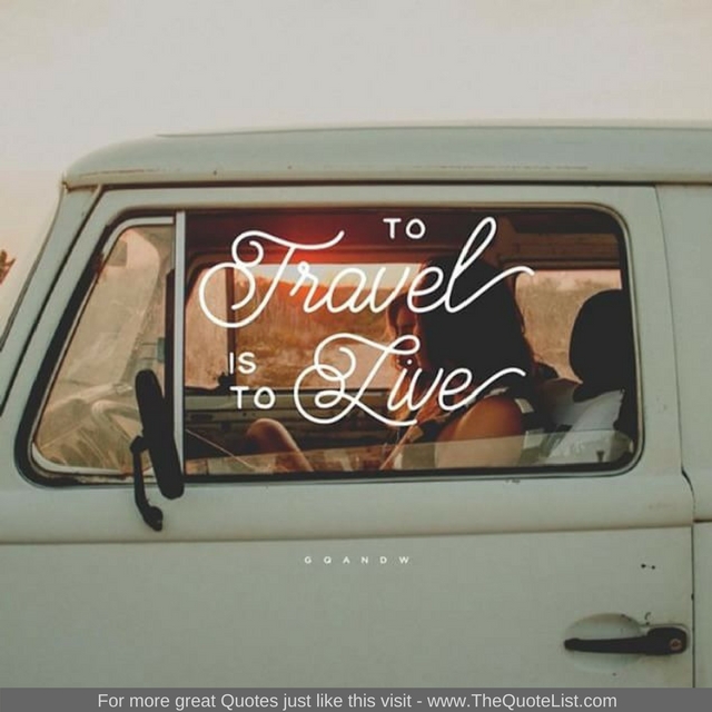"To travel is to live"