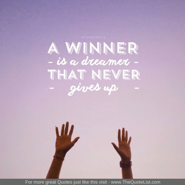 "A winner is a dreamer that never gives up"
