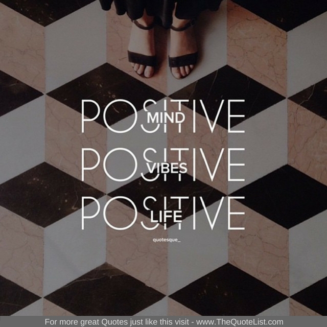 "Positive Mind. Positive Vibes. Positive Life" 
