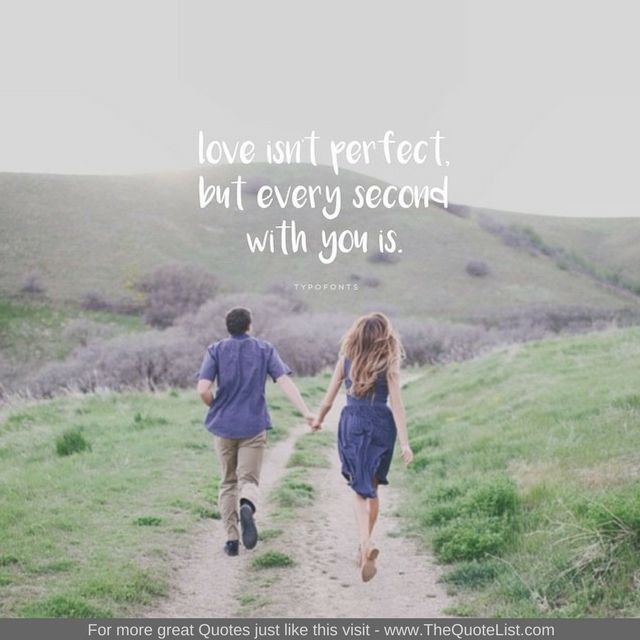 "Love isn't perfect. But every second with you is" 