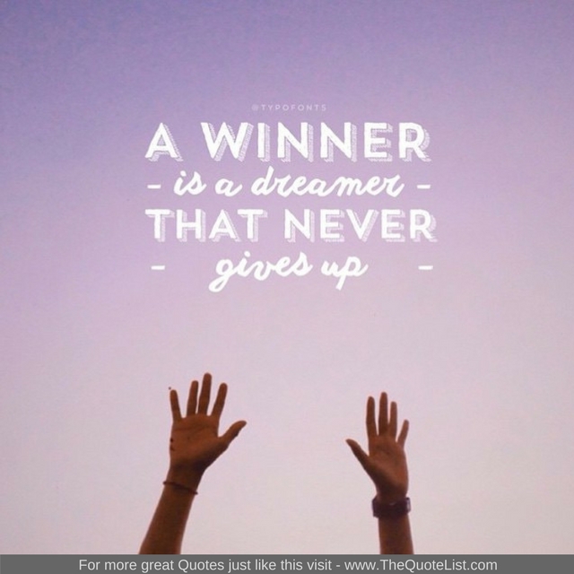 "A winner is a dreamer that never gives up" 