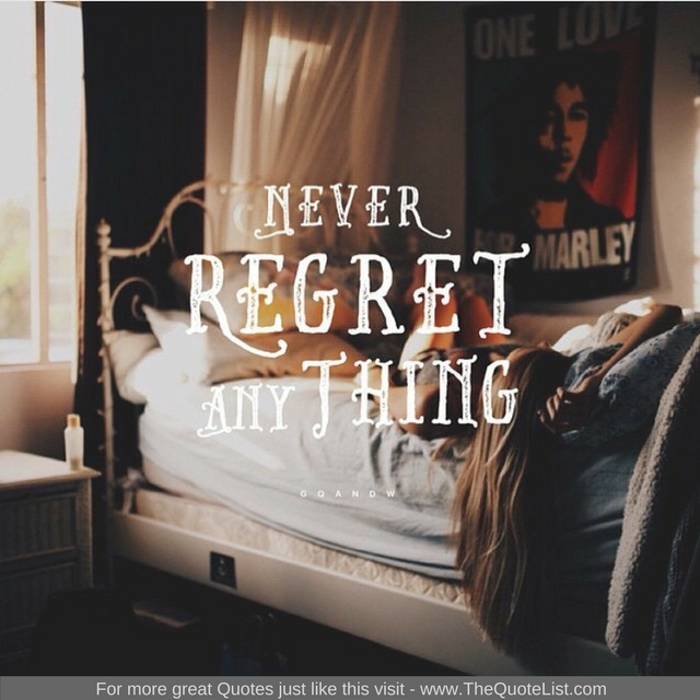 "Never Regret anything" 