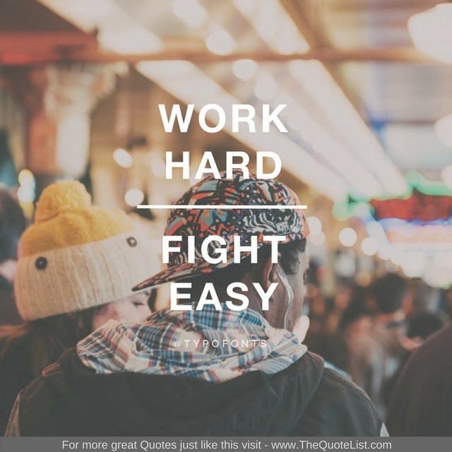 "Work hard, fight easy"