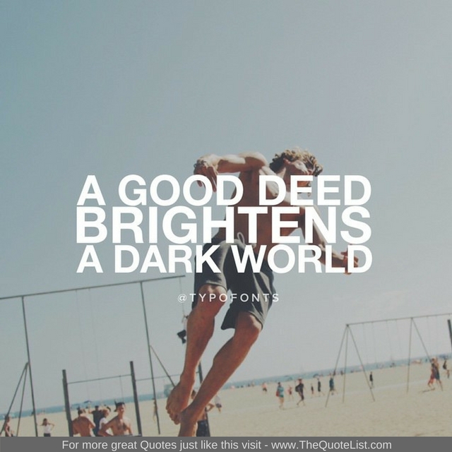 "A good deed brightens a dark world"