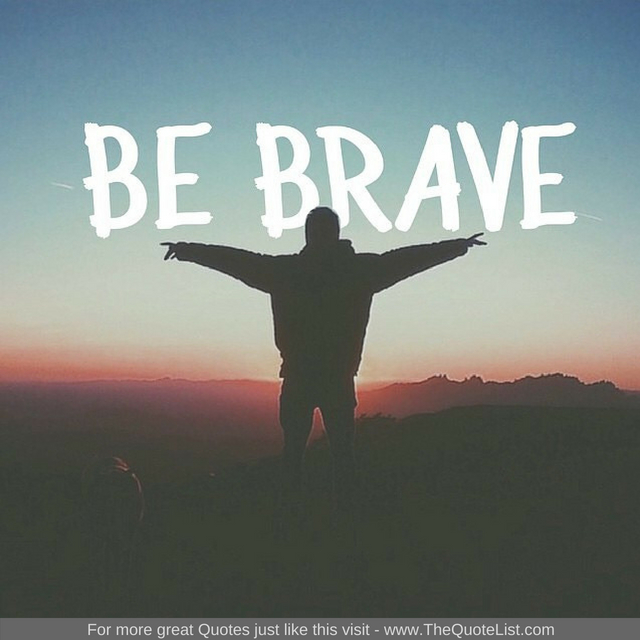 "Be Brave"