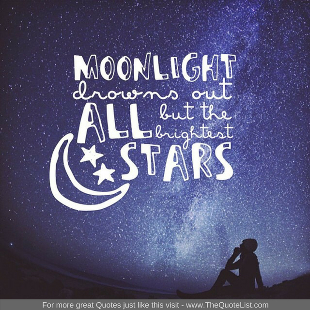 "Moonlight drowns out all but the brightest stars"