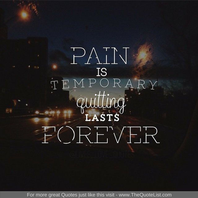 "Pain is temporary, quitting last forever"