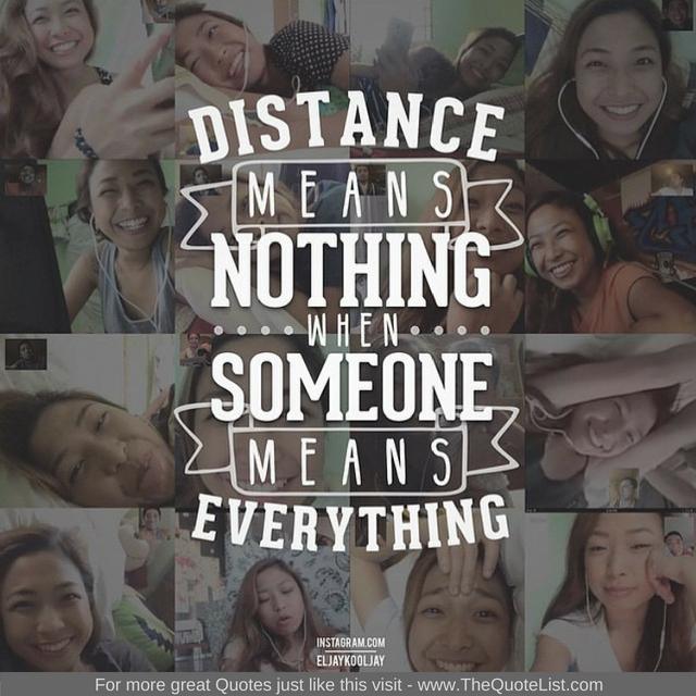 "Distance means nothing when someone means everything"