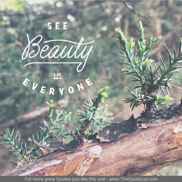 "See beauty in everyone"