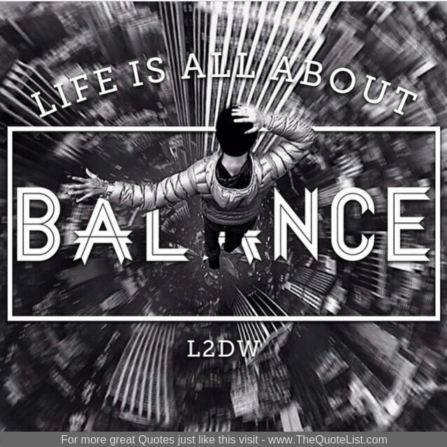 "Life is all about balance"