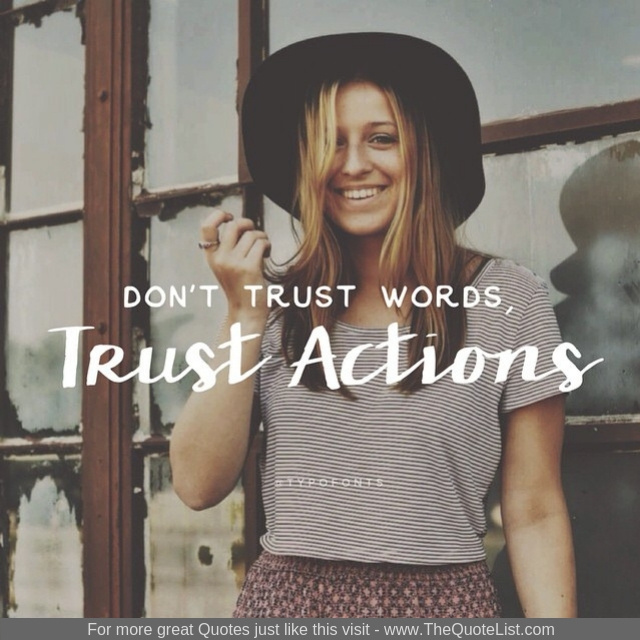 "Don't trust words, trust actions"