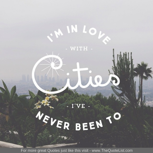 "I'm in love with cities I've never been to"