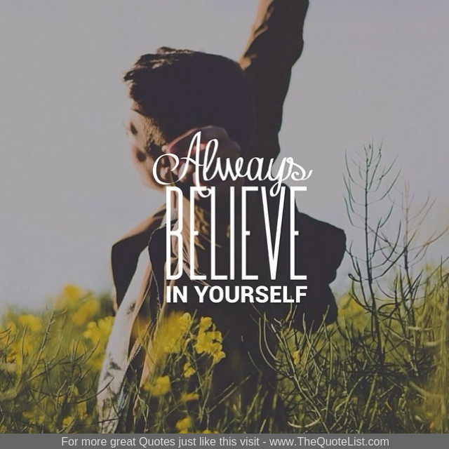 "Always believe in yourself"