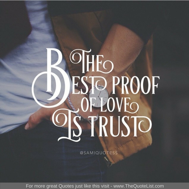 "The best proof of love is trust" - Unknown Author