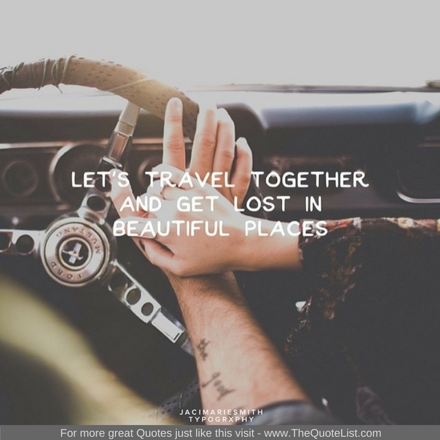 "Let's travel together and get lost in beautiful places" - Unknown Author