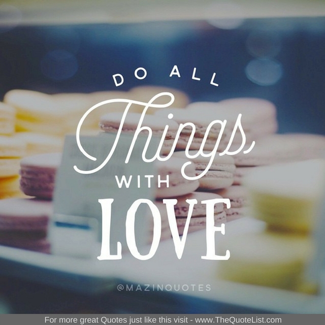 "Do all things with love" - Unknown Author