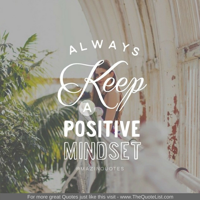 "Always keep a positive mindset" - Unknown Author
