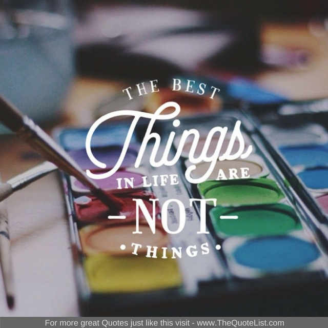 "The best things in life are not things"