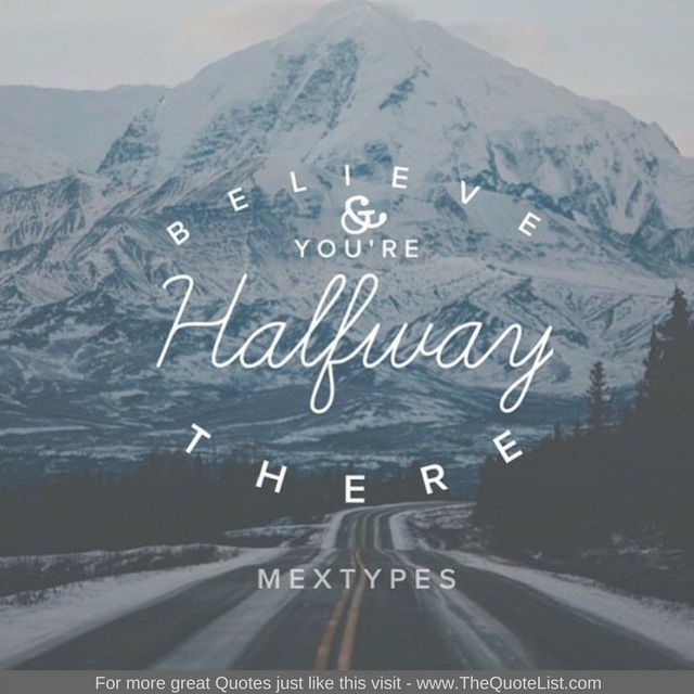 "Believe and you're halfway there"