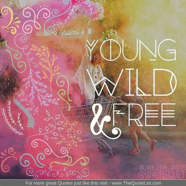 "Young wild and free"