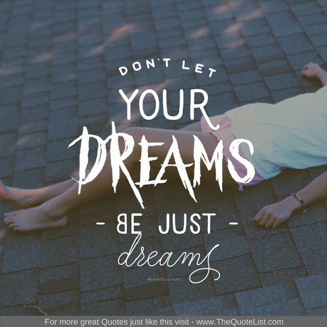 "Don't let your dreams be just dreams"