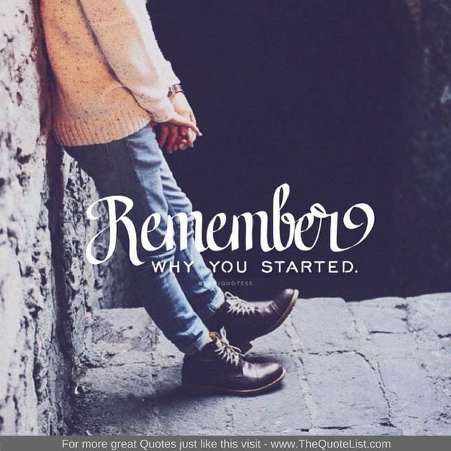 "Remember why you started"