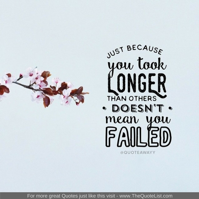 "Just because you took longer than others doesn't mean you failed"