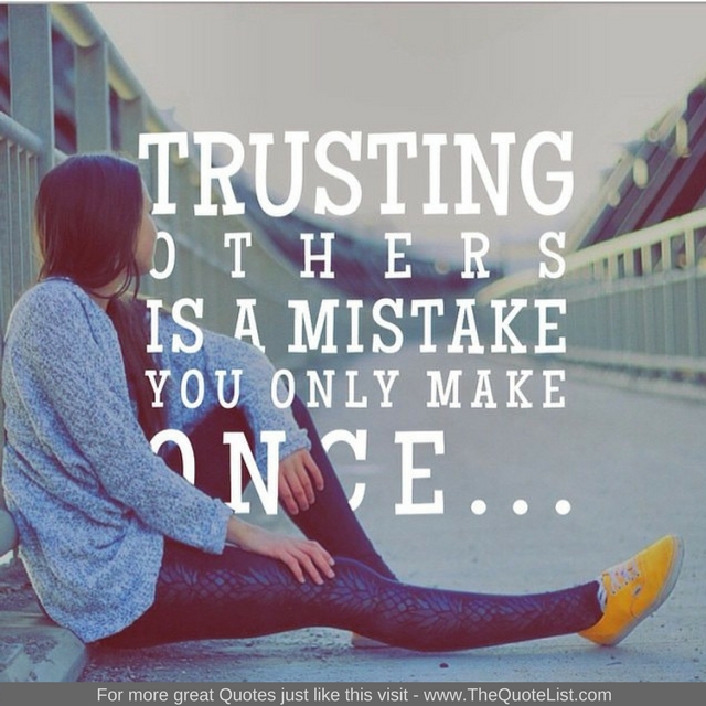 "Trusting others is a mistake you only make once"
