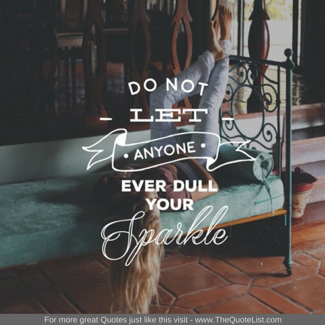 "Don't let anyone ever dull your sparkle"