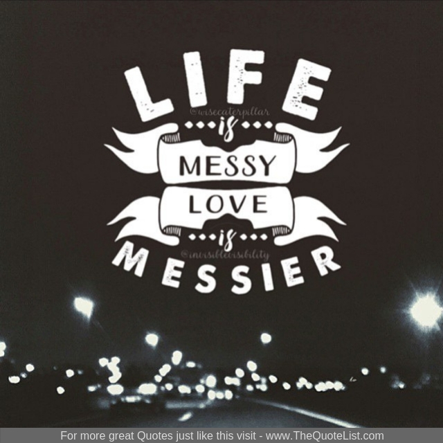 "Life is messy, Love is messier"